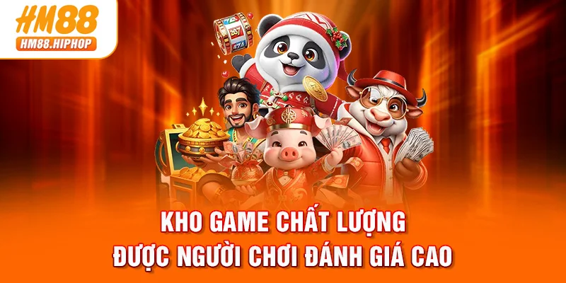 Kho game chất lượng được người chơi đánh giá cao