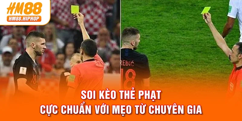 Soi kèo thẻ phạt cực chuẩn với mẹo từ chuyên gia